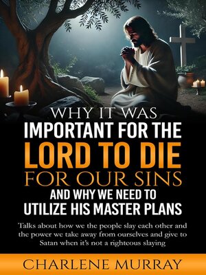 cover image of Why It Was Important for the Lord to Die for Our Sins and Why We Need to Utilize His Master Plans